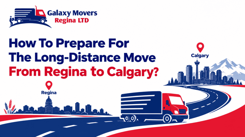 How To Prepare For The Long-Distance Move From Regina to Calgary?
